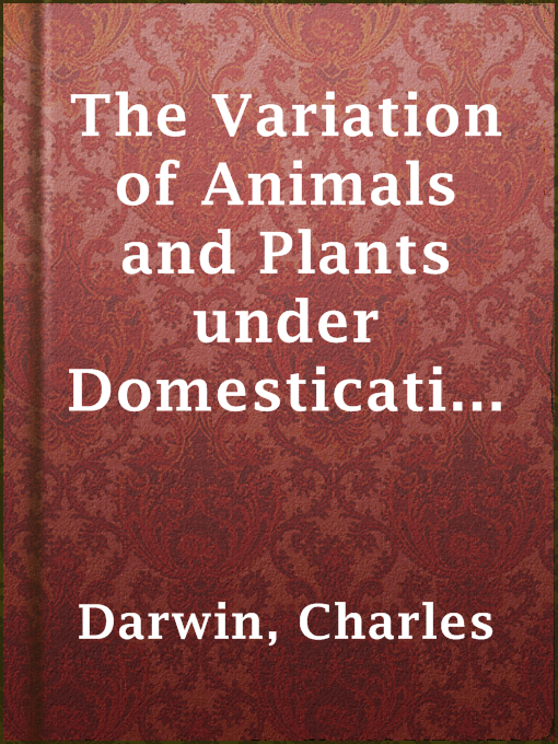 Title details for The Variation of Animals and Plants under Domestication — Volume 1 by Charles Darwin - Available